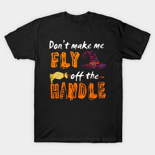 Don't make me fly off the handle T-Shirt by TeeAbe